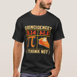 Pi Day 3.14 Vs Pie Coincidence I Think Not Funny T-Shirt
