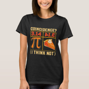 Pi Day 3.14 Vs Pie Coincidence I Think Not Funny T-Shirt