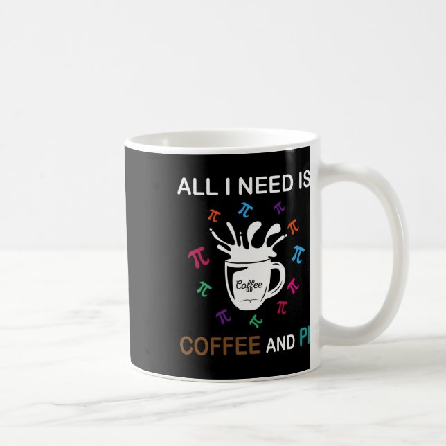 Pi Day All I Need Is Coffee And Pi  Mug (Right)