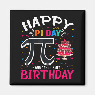 Pi Day Birthday Math Lover Happy Pi Day Yes Its My Magnet