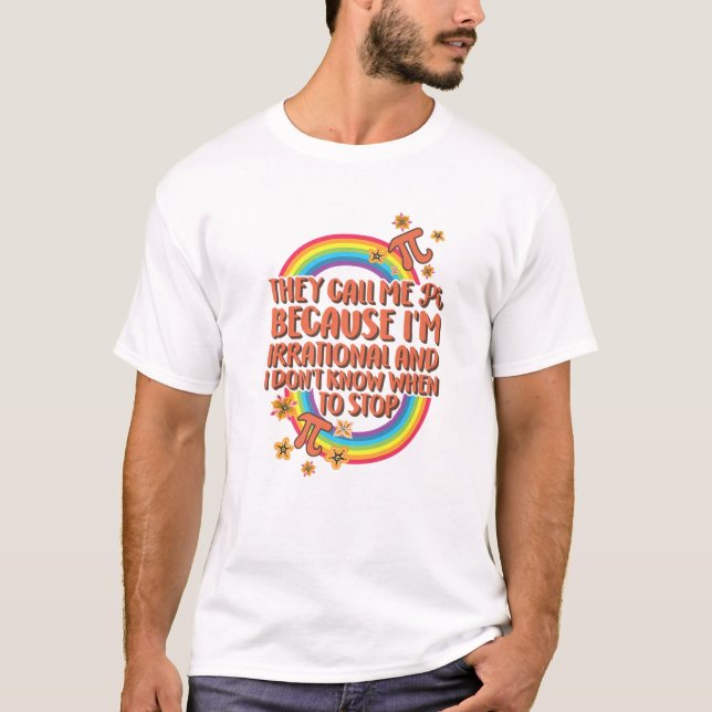 Pi Day Call Me Pi Because I'm Irrational Math Teac T-Shirt (Front)