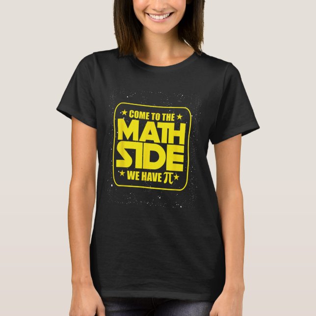 Pi Day - Come To The Math Side We Have Pi Funny  T-Shirt (Front)