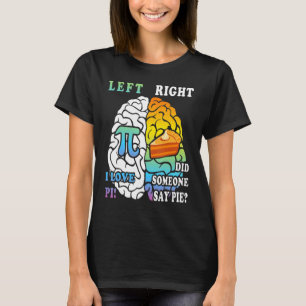 Pi Day Funny Left And Right Brain Pie Math Geek Te T-Shirt