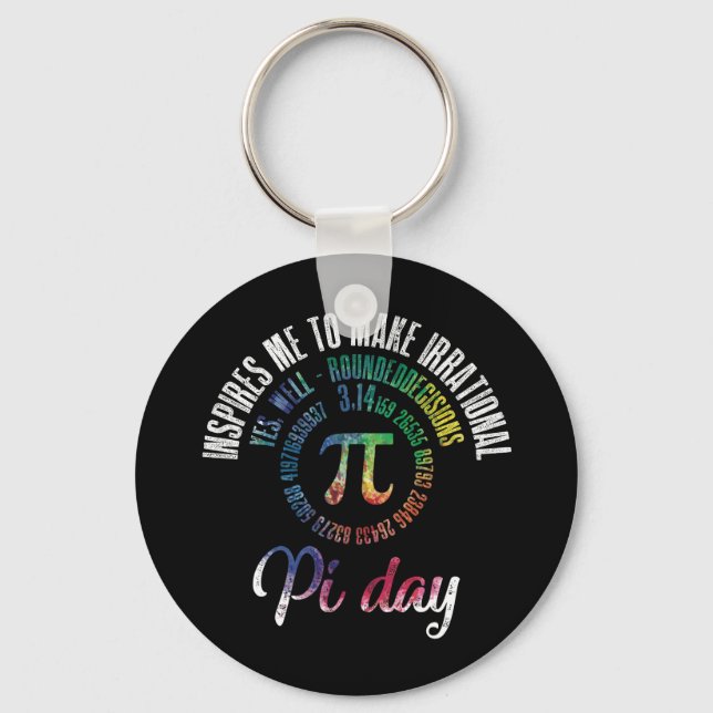 Pi Day Inspires Me To Make Irrational Decisions Key Ring (Front)