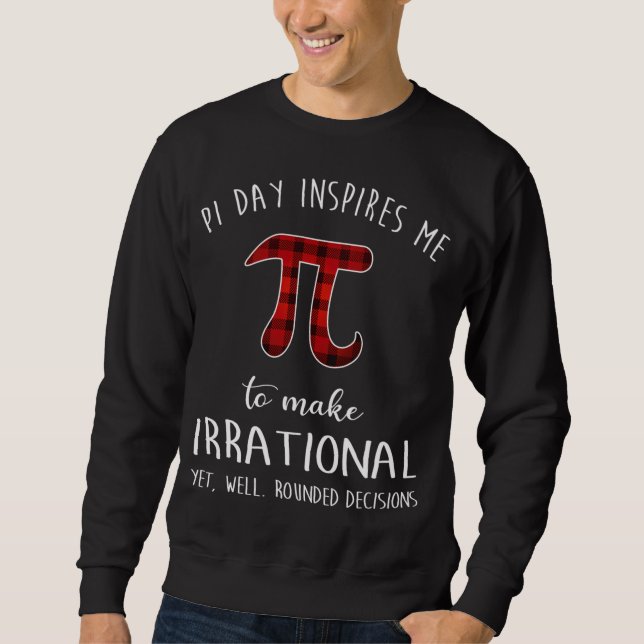 Pi Day Inspires Me To Make Irrational Funny Buffal Sweatshirt (Front)