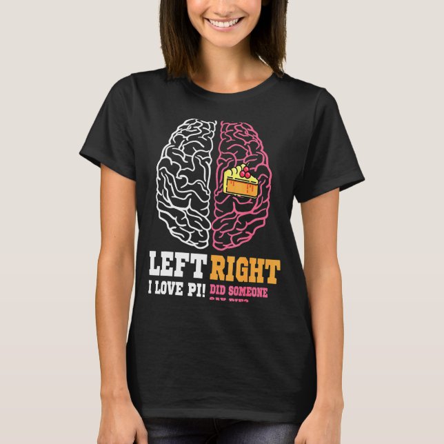 Pi Day Left Vs Right Brain Pie  Math Geek T-Shirt (Front)