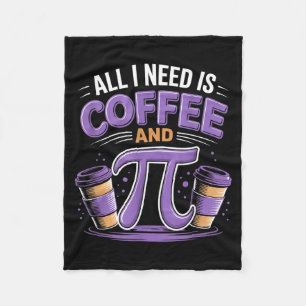 Pi Day Live All I Need Is Coffee And Pi Math 14 Ma Fleece Blanket