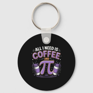Pi Day Live All I Need Is Coffee And Pi Math 14 Ma Key Ring