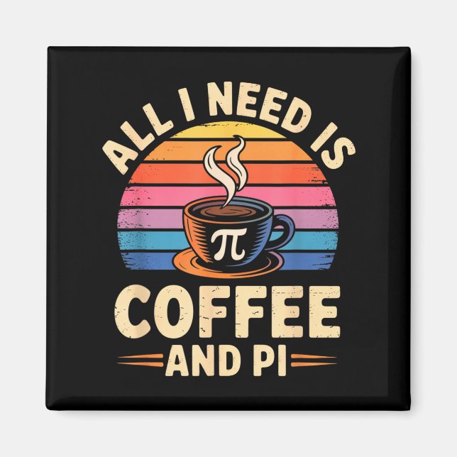 Pi Day Live All I Need Is Coffee And Pi Math 14 Ma Magnet (Front)