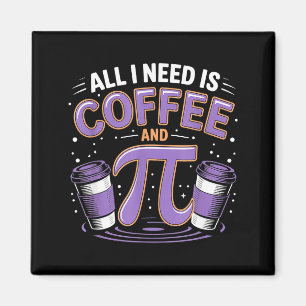 Pi Day Live All I Need Is Coffee And Pi Math 14 Ma Magnet