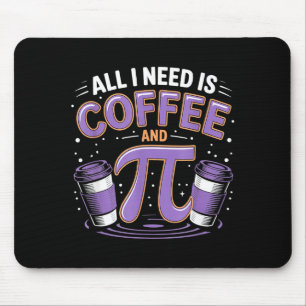 Pi Day Live All I Need Is Coffee And Pi Math 14 Ma Mouse Pad