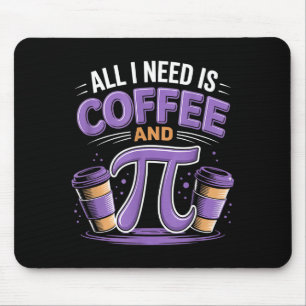Pi Day Live All I Need Is Coffee And Pi Math 14 Ma Mouse Pad