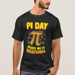 Pi Day Makes Me So Irrational 3 14 Pi Symbol Math T-Shirt