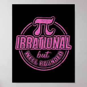 Pi Day March 14th Quote - Irrational But Well Roun Poster