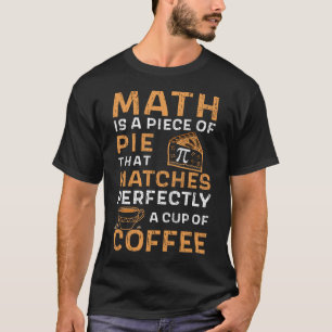 Pi Day Math is a Piece of Pie Coffee T-Shirt