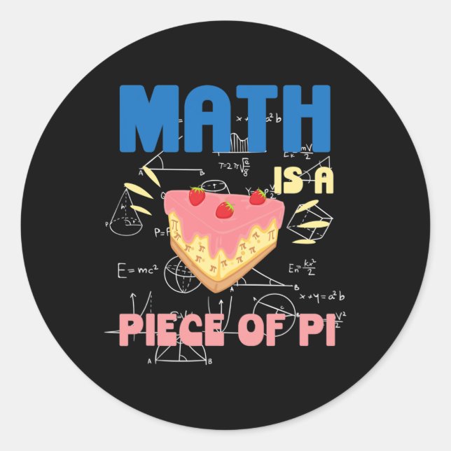 Pi Day Math Is A Piece Of Pie Mathematics Teacher  Classic Round Sticker (Front)