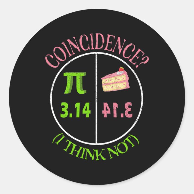 Pi Day Math Lover 3.14 Pie Coincidence I Think Not Classic Round Sticker (Front)