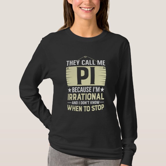 Pi Day Math Nerd Call me Pi Irrational don't Know  T-Shirt (Front)