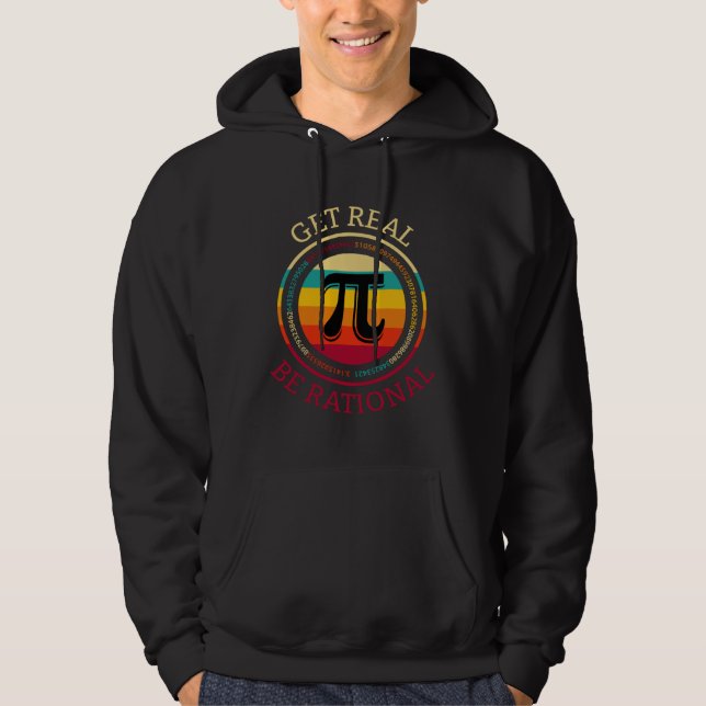 Pi Day Math Nerd Geek Pun I Get Real Be Rational Hoodie (Front)