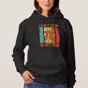 Pi Day Maths Pie Science Can't Stop Pi Won't Stop Hoodie