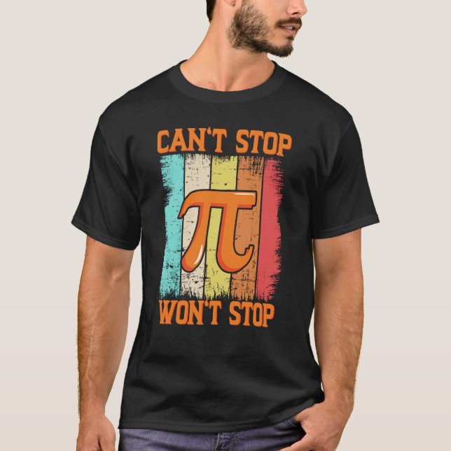 Pi Day Maths Pie Science Can't Stop Pi Won't Stop  T-Shirt (Front)