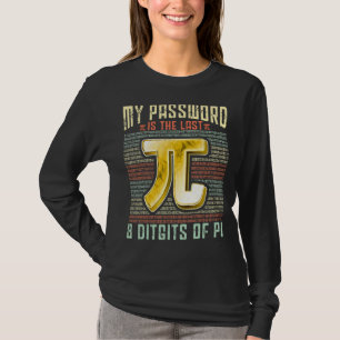 Pi Day My Password Is The Last 8 Digits Of Pi T-Shirt
