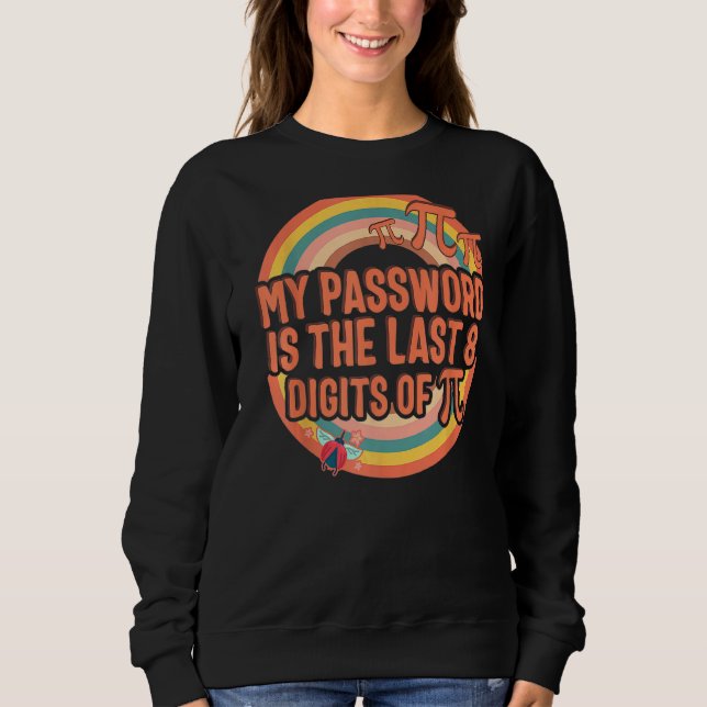 Pi Day My Password Last 8 Digit Of Pi Math Nerd 3  Sweatshirt (Front)