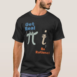 Pi Day Pi Math Get Real Be Rational Pi Symbol T-Shirt