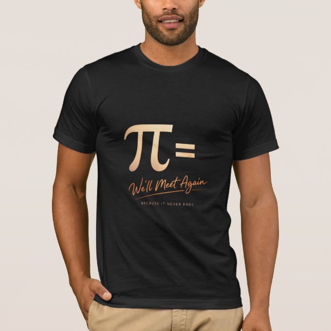 Pi Day – PI = We’ll Meet Again – Modern Math T-Shirt (Front)