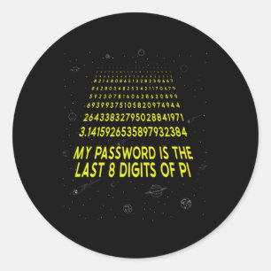 Pi Day Sarcastic My Pword Is The Last 8 Digits Of  Classic Round Sticker
