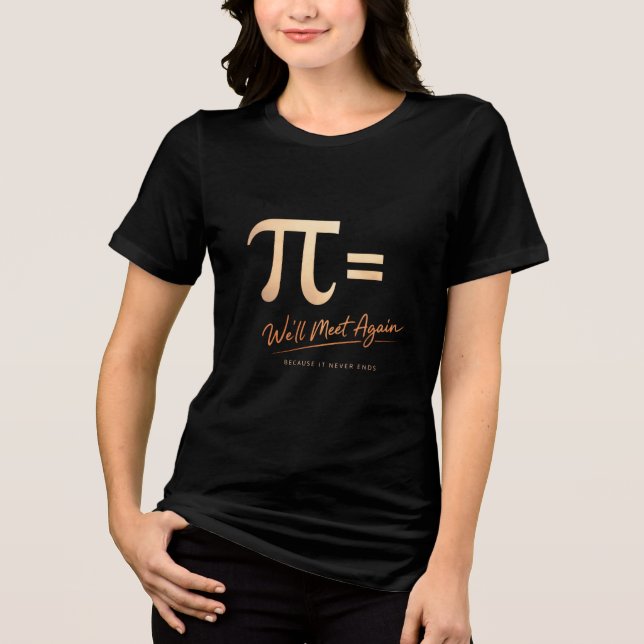 Pi Day Shirt – PI = We’ll Meet Again – Modern Math (Front)