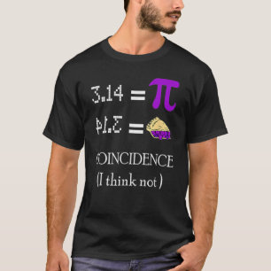 Pi Equals Pie Coincidence I Think Not Math Pun Pi T-Shirt