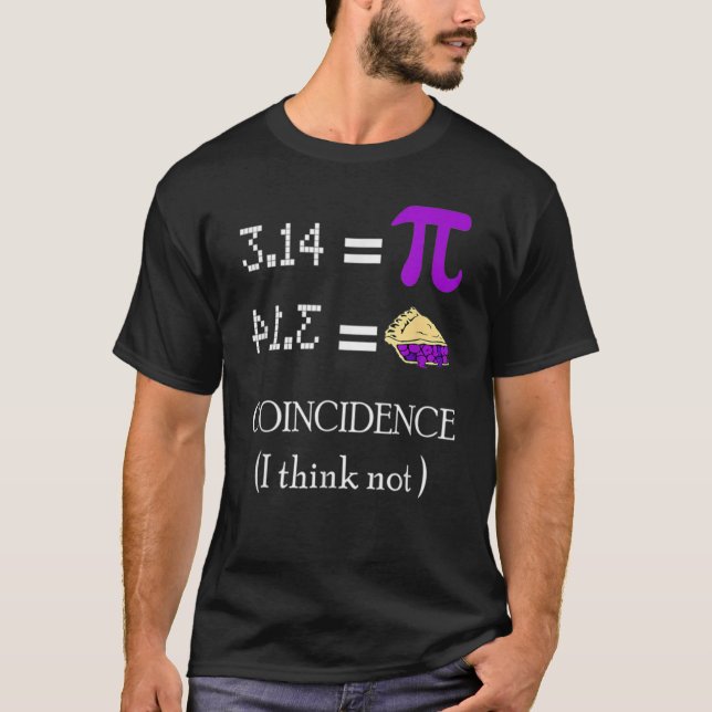 Pi Equals Pie Coincidence I Think Not Math Pun Pi  T-Shirt (Front)