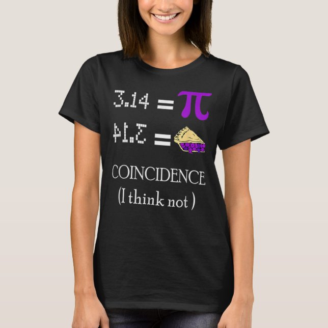 Pi Equals Pie Coincidence I Think Not Math Pun Pi  T-Shirt (Front)