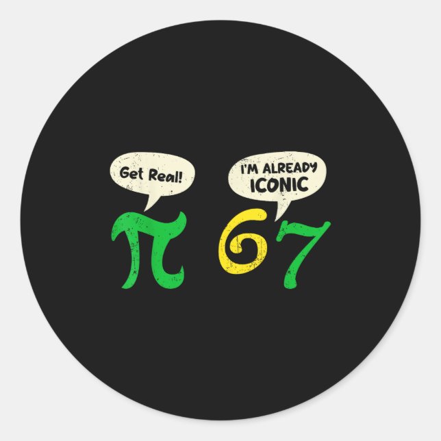 Pi Get Real 67 Im Already Iconic Funny 67 Pi Math  Classic Round Sticker (Front)