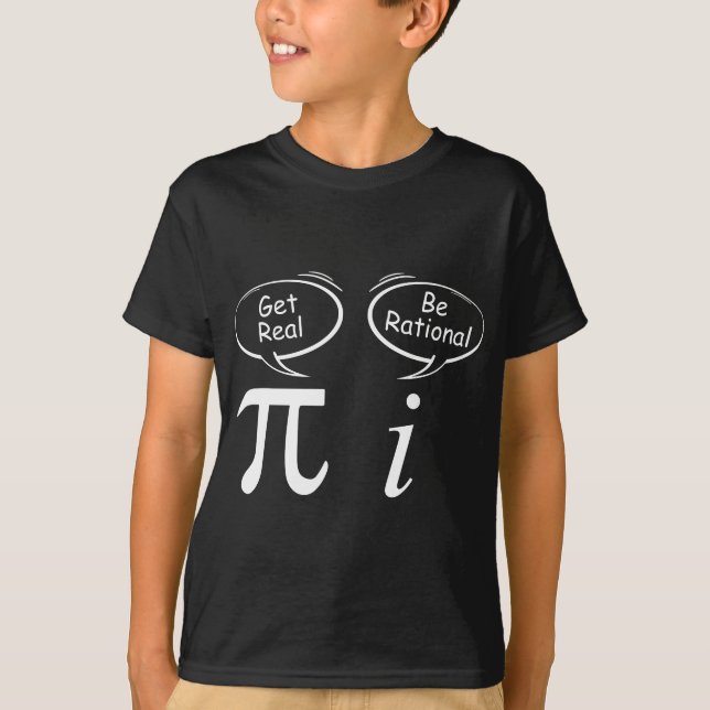 Pi Get Real i be rational mathematician Wit Math s T-Shirt (Front)
