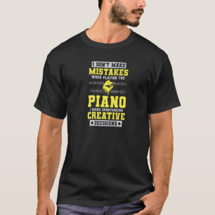 Pianist I Dont Make Mistakes When Playing The Pia T-Shirt