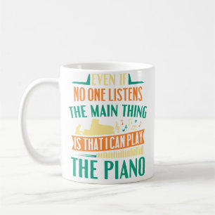Pianist Musician Main Thing Is That I Can Play The Coffee Mug