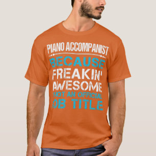Piano Accompanist Freaking Awesome Job Gift Item T-Shirt