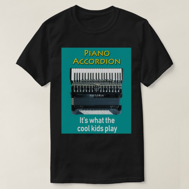 Piano Accordion Its What The Cool Kids Play  T-Shirt (Design Front)