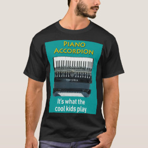 Piano Accordion Its What The Cool Kids Play T-Shirt