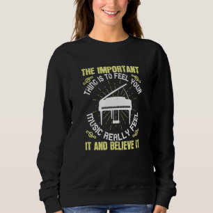 Piano - Feel And Believe The Music Sweatshirt