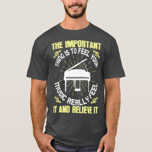 Piano Feel And Believe The Music T-Shirt