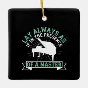 Piano - If In The Presence Of A Master Ceramic Ornament