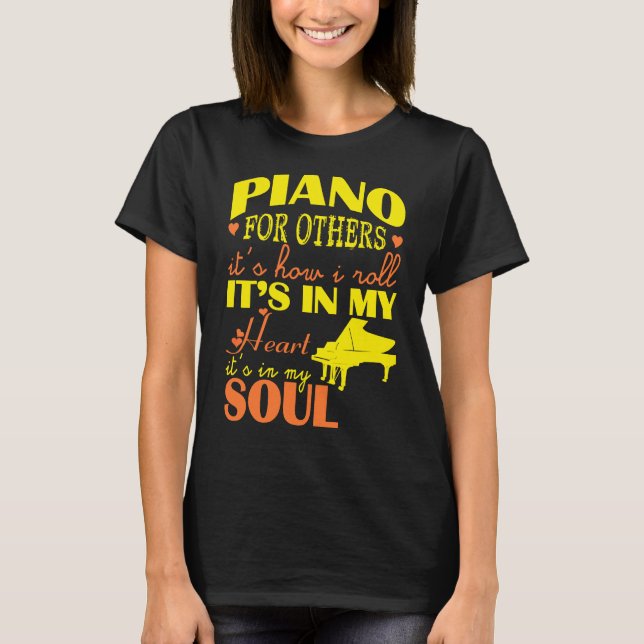Piano In My Heart And Soul Music Instruments T-Shirt (Front)