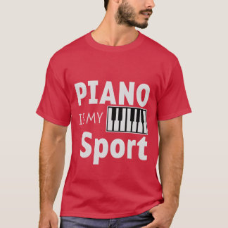 Piano Is My Sport friend T-Shirt