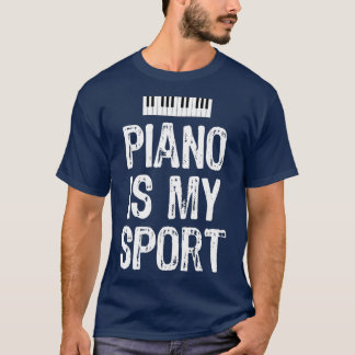 Piano Is My Sport Funny Piano Player Pianist T-Shirt