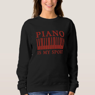 Piano Is My Sport Pianist Music Keyboard Musician Sweatshirt
