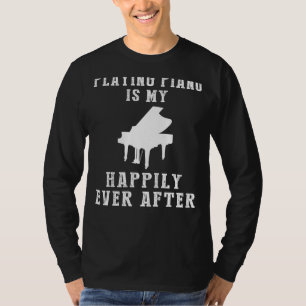Piano Keys & Everlasting Joy - Piano is My Happily T-Shirt