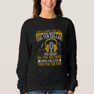 Piano - Life Can't Be Bad With Beethoven Sweatshirt